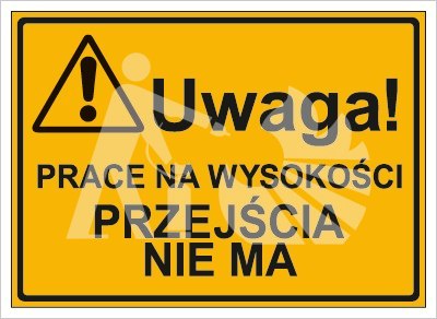 UWAGA! PRACE NA WYSOKOŚCI PRZEJŚCIA NIE MA UWAGA! PRACE NA WYSOKOŚCI PRZEJŚCIA NIE MA