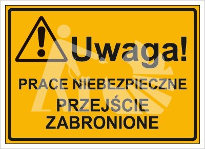 UWAGA! PRACE NIEBEZPIECZNE. PRZEJŚCIE ZABRONIONE UWAGA! PRACE NIEBEZPIECZNE. PRZEJŚCIE ZABRONIONE