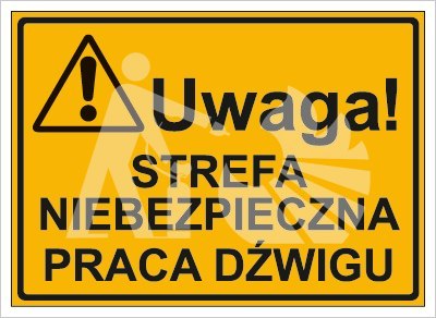 UWAGA! STREFA NIEBEZPIECZNA PRACY DŹWIGU