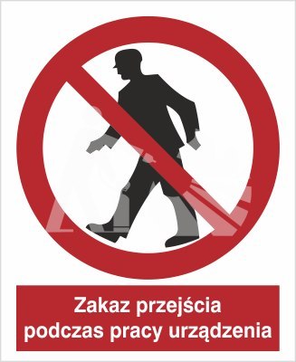 ZAKAZ PRZEJŚCIA PODCZAS PRACY URZĄDZENIA ZAKAZ PRZEJŚCIA PODCZAS PRACY URZĄDZENIA